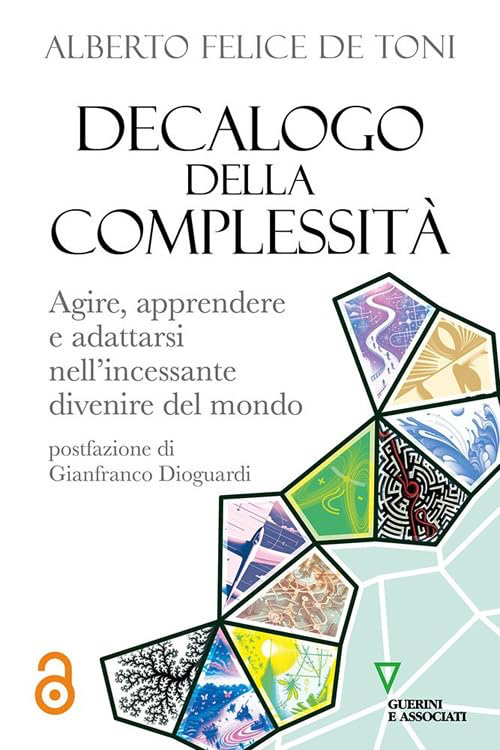 Alberto Felice De Toni. Situazioni, dilemmi, dialettica, paradossi.