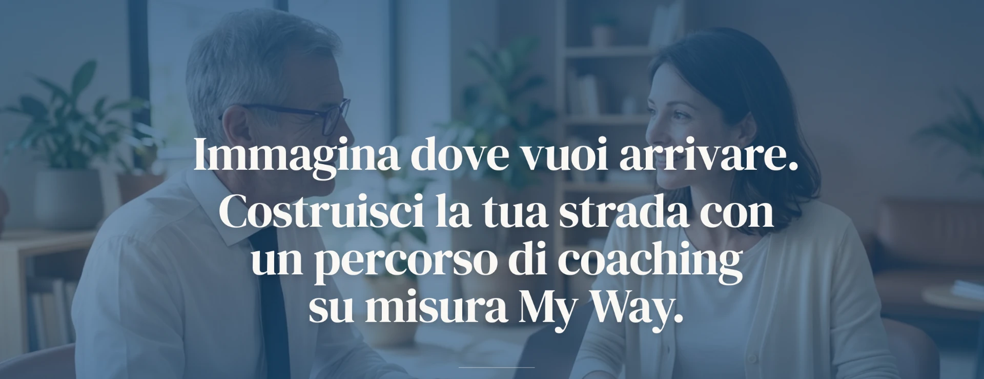 My Way Coach — Immagina dove vuoi arrivare. Costruisci la tua strada con un percorso di coaching su misura